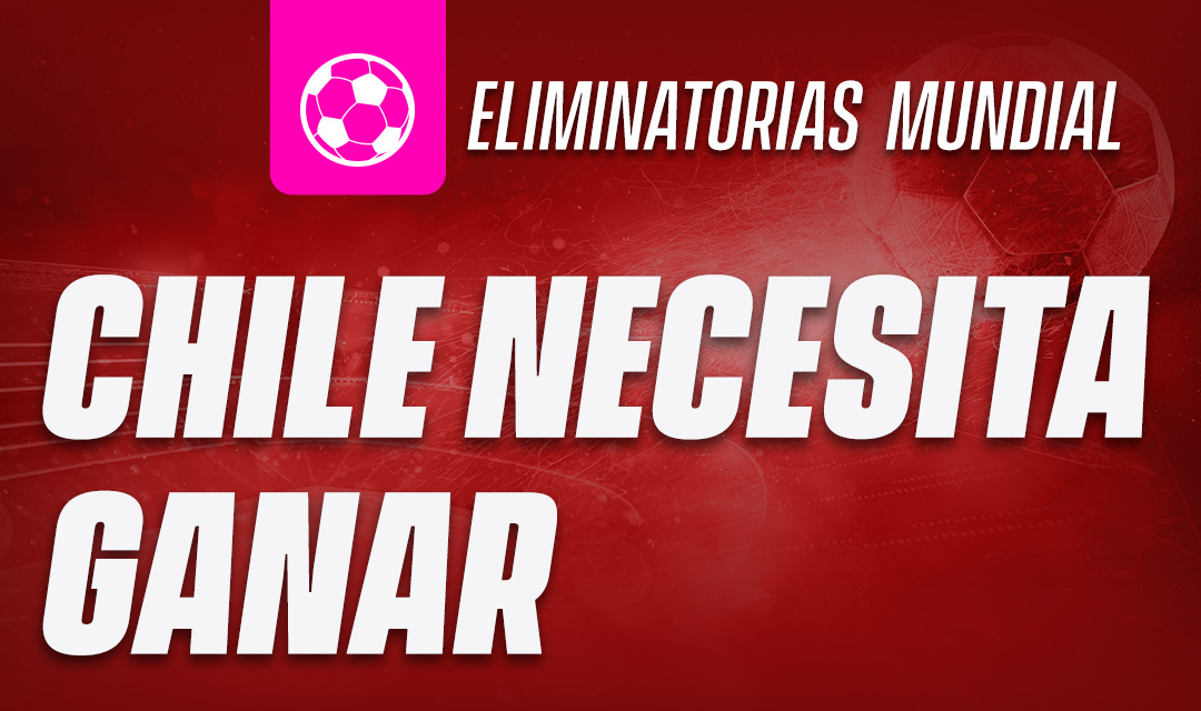 Chile necesita ganar